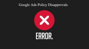 Google ads policy disapprovals