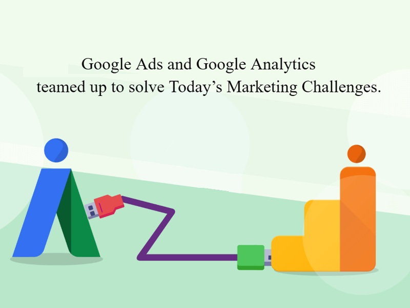 google analytics and google ads teamed up to solve todays marketing challenges