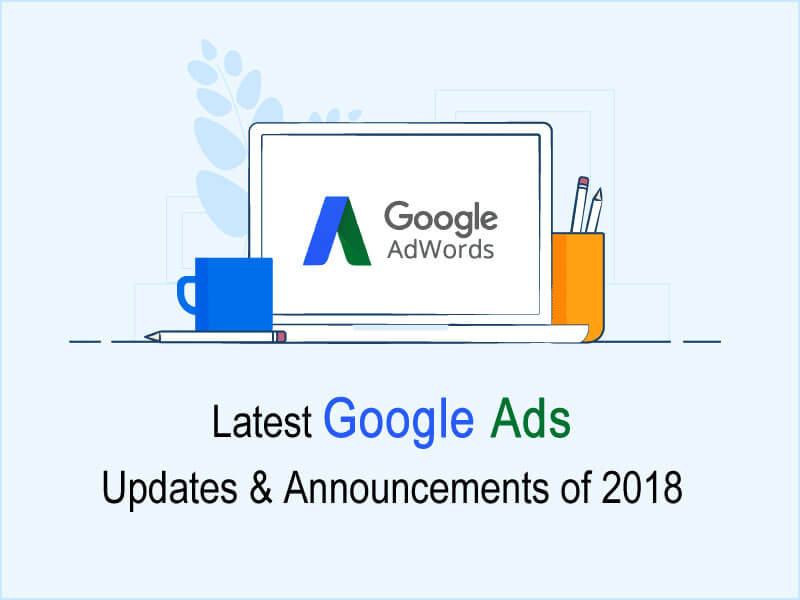 latest google ads updates announcements of 2018