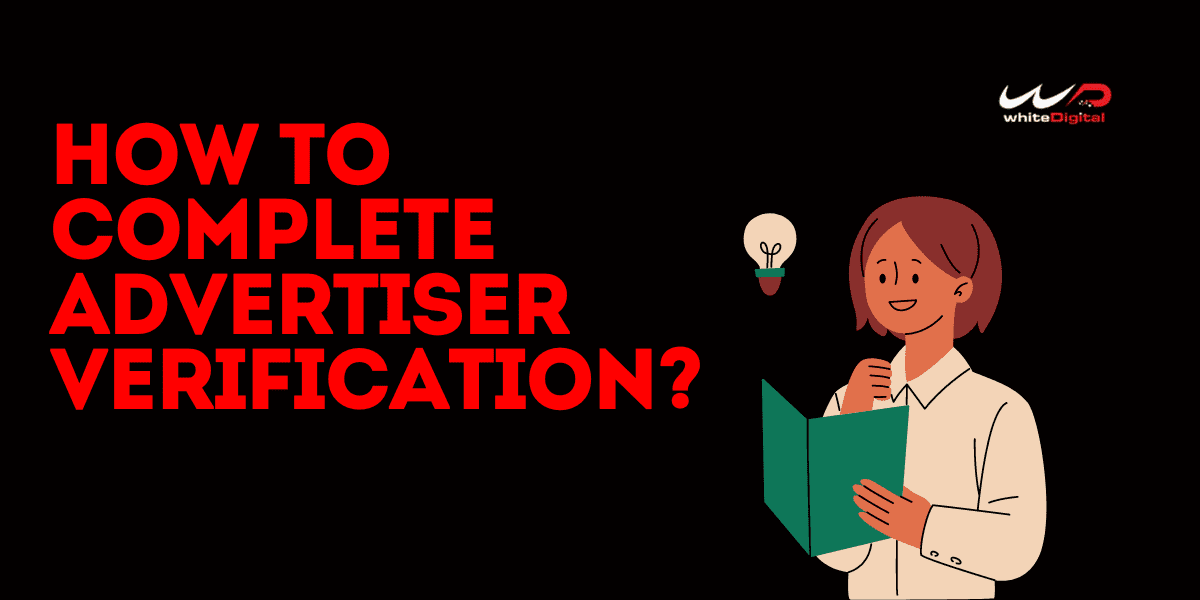 Why Is It Important To Complete Advertiser Verification For Clients ...