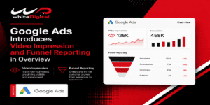 Google Ads Introduces Video Impression and Funnel Reporting in Overview