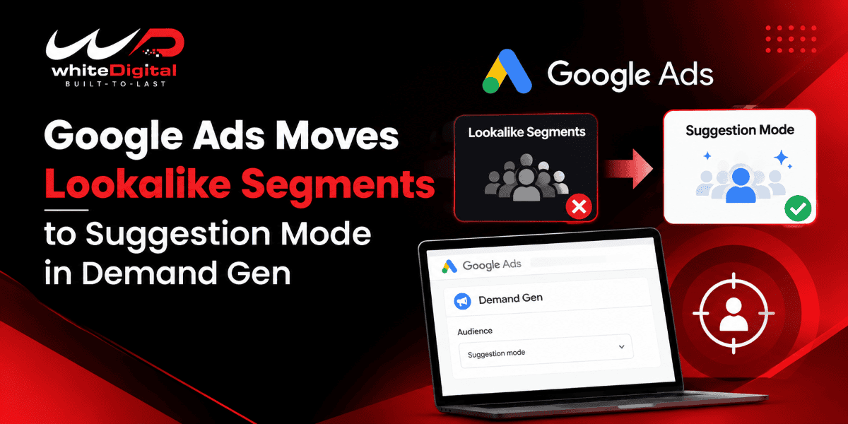 Google Ads moves Lookalike Segments to Suggestion Mode in Demand Gen campaigns.